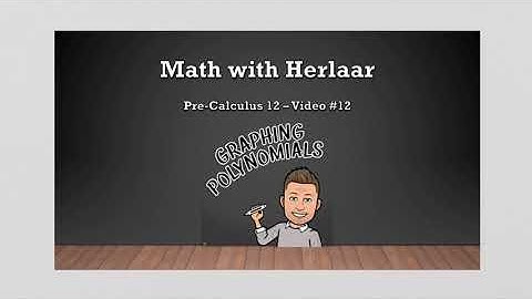 Pre-Calculus 12 - Video #12: Graphing Polynomials