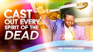 I cast out every spirit of the dead | Bro Ronnie Makabai