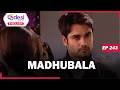 MADHUBALA Full Episode 243 He Brought Me Forcefully Desi Play English 