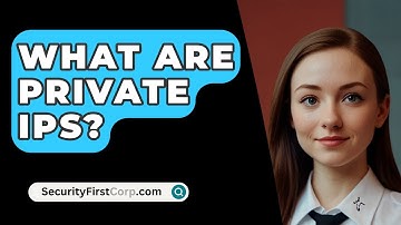 What Are Private IPs? - SecurityFirstCorp.com