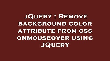 jQuery : Remove background color attribute from css onmouseover using JQuery