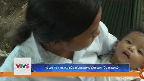 HỆ LỤY TỪ NẠN TẢO HÔN TRONG ĐỒNG BÀO DÂN TỘC THIỂU SỐ | VTV5