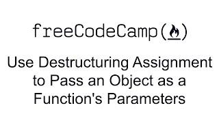 Use Destructuring Assignment to Pass an Object as a Function's Parameters