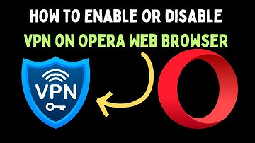 How to Enable or Disable VPN on Opera Web Browser on Windows 11