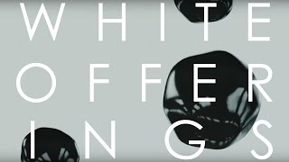 WHITE OFFERINGS - (OFFICIAL AUDIO)