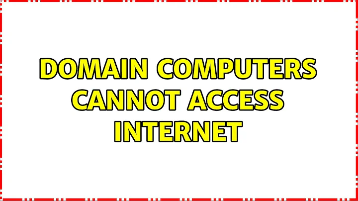 Domain Computers cannot access internet (2 Solutions!!)