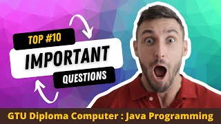 Top Ten GTU Most Important Questions : JAVA PROGRAMMING | Computer Engineering | Semester 5th | GTU Update