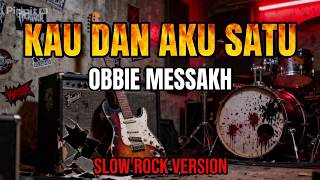 Kau Dan Aku Satu-Obbie Messakh - Slow Rock Version Karoke