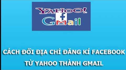 Cách đổi tài khoản facebook từ yahoo sang gmail