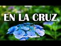 En La Cruz - Himnos Mas Bonitos Del Mundo - Himnos Que Tocan El Corazón