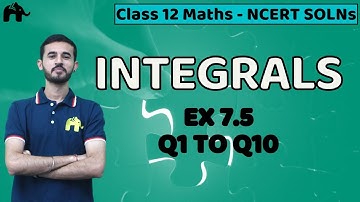 Integrals Class 12 Maths | NCERT Solutions | Chapter 7 Mathematics Exercise 7.5 Questions 1 -10