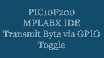 PIC10F200 Microcontroller Tutorial - MPLABX IDE Transmit Byte Function via GPIO Toggle