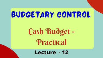 Budgetary Control  - Cash Budget