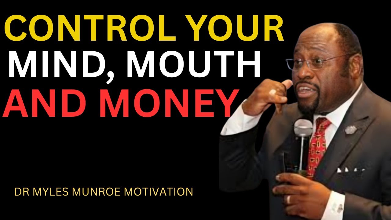 CONTROL YOUR MOUTH, MOOD, MONEY AND MIND || BEST MOTIVATIONAL SPEECH BY DR MYLES MUNROE ||