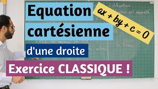 Equation cartésienne d'une droite - Exercice CLASSIQUE !