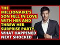 The Millionaire's Son Fell In Love With Her And Threw Her Surprise Party, What Happened Next Shocked