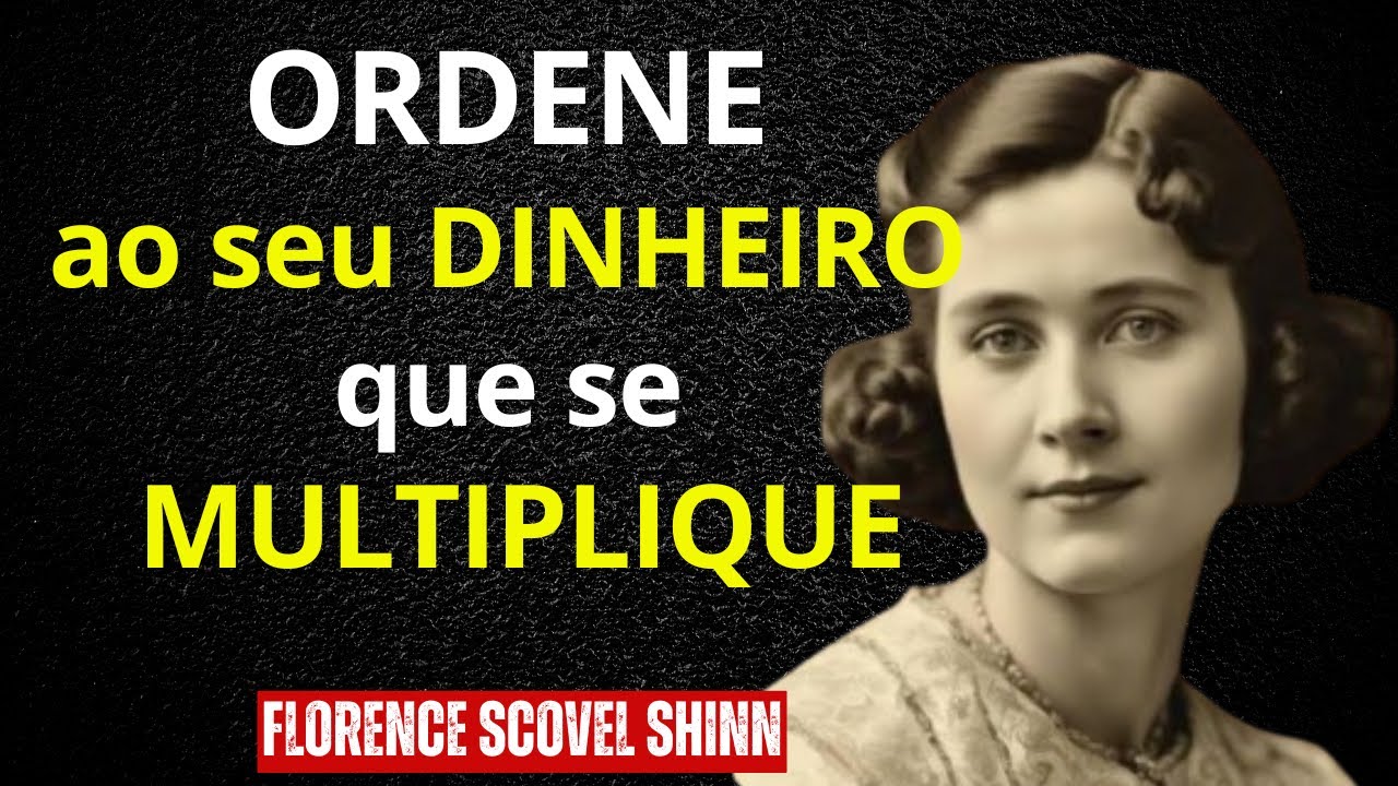 ORDENE ao seu dinheiro MULTIPLICAR - SE infinitamente | Florence Scovel Shinn