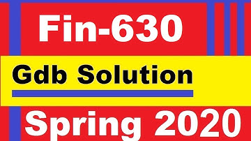 Fin 630 Gdb Solution spring 2020
