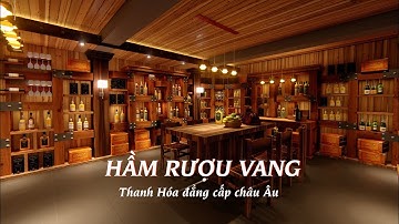 Hầm rượu vang Thanh Hóa đẳng cấp Châu Âu