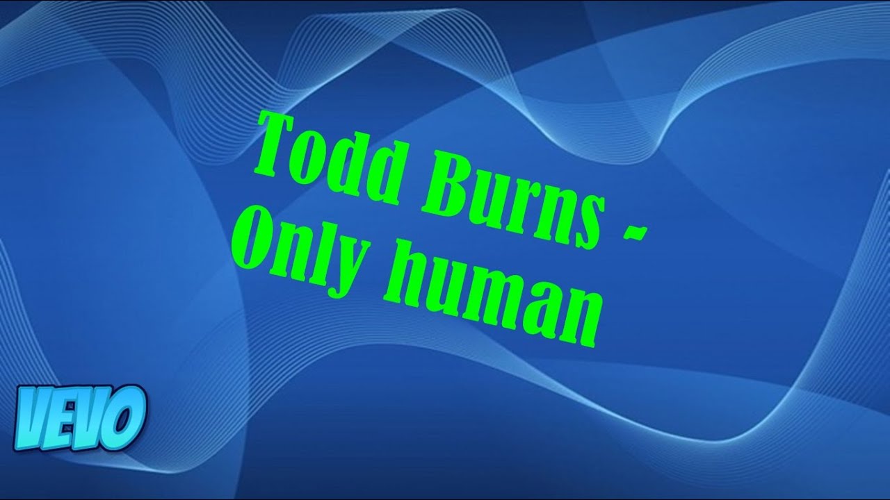 Only human todd. Only Human Todd Burns. Todd Burns. Only Human Todd Burns Дата выхода.