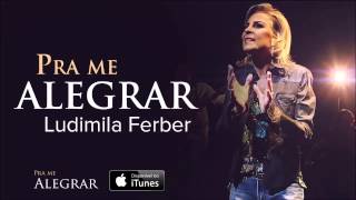 Ludmila Ferber - Pra Me Alegrar (CD Pra Me Alegrar)