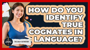 How Do You Identify True Cognates In Language? - The Daily Definition