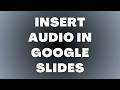 How to Insert Audio in Google Slides
