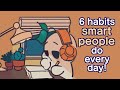 6 secret habits smart people do every day