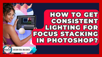 How To Get Consistent Lighting For Focus Stacking In Photoshop? - Design Tool Unlocked