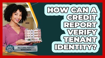 How Can A Credit Report Verify Tenant Identity? - Mastering Property Management