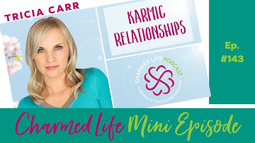 How to End Karmic Relationships | Mini Episode of Charmed Life with Tricia Carr