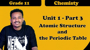 Grade 11 chemistry Unit 1Atomic Structure and the Periodic Table  part 3 | ተሻሽሎ የቀረበ