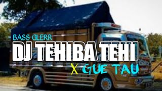 DJ TEHIBA TEHI X GUE TAU || TERBARU || BY DJ TOPENG