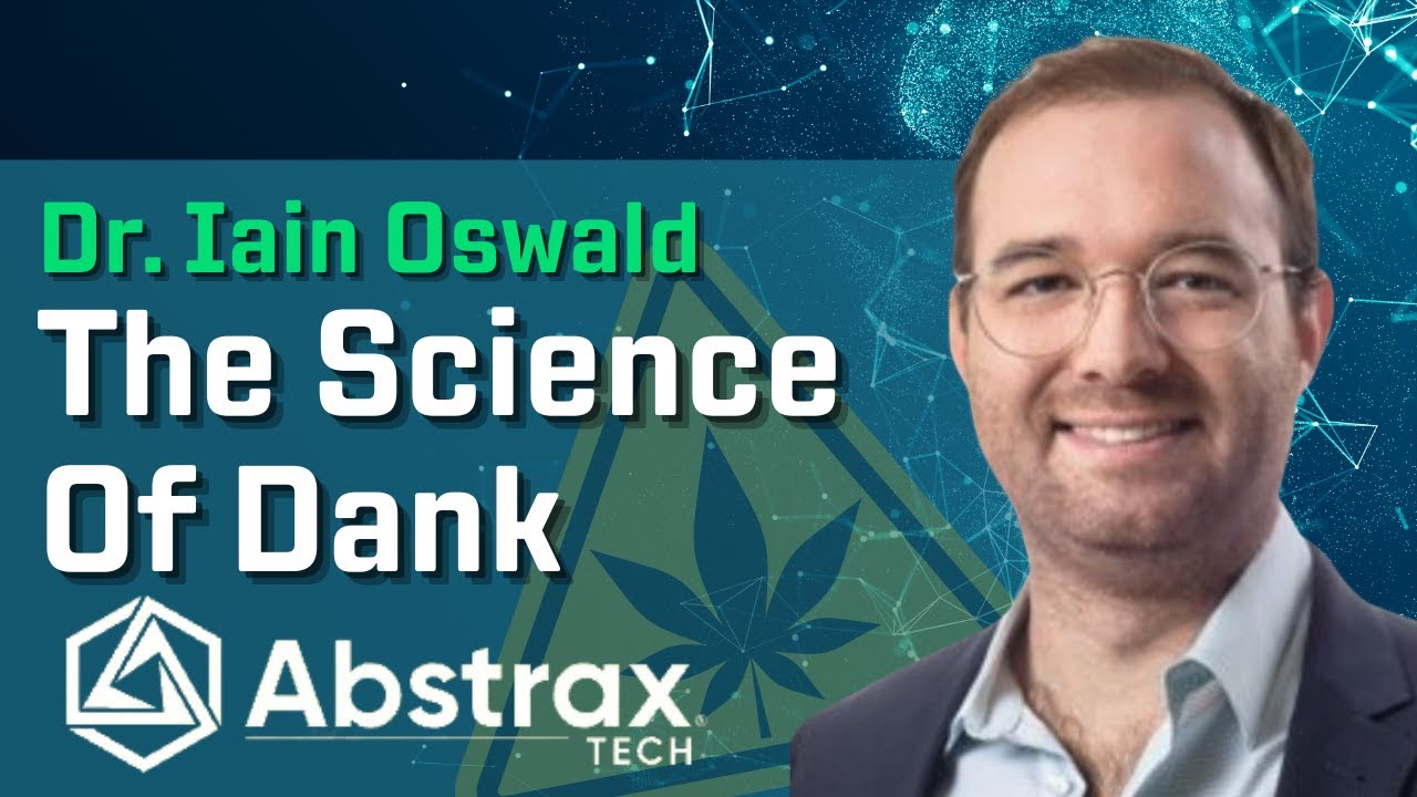 Science of Dank | Special Report featuring Dr. Iain Oswald of Abstrax Tech
