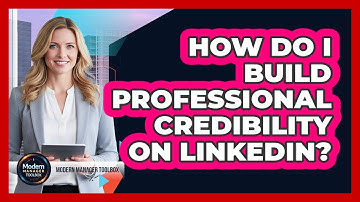 How Do I Build Professional Credibility on LinkedIn?