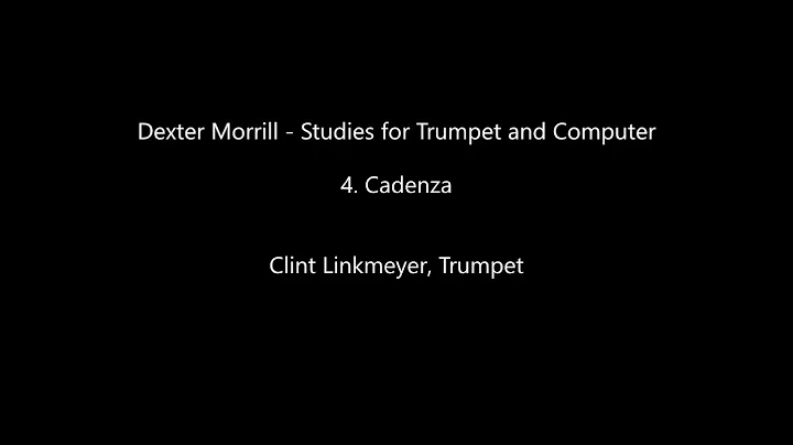 Studies for Trumpet and Computer, 4. Cadenza - Dex...