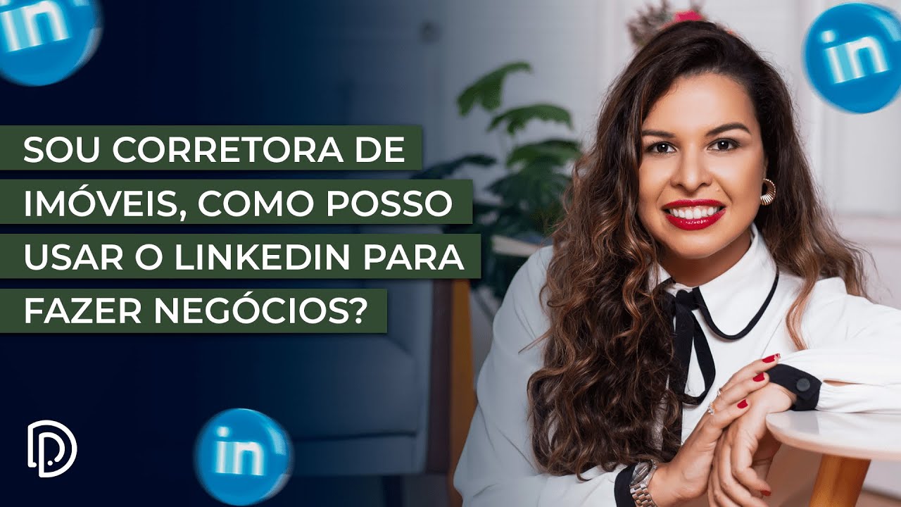 Sou corretora de imóveis, como posso usar o LinkedIn para fazer ...