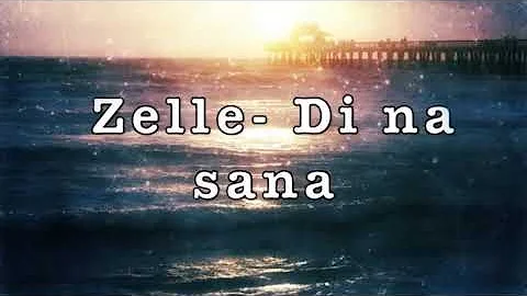 Zelle   Di Na Sana Lyrics