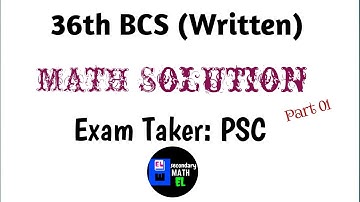 36th BCS (Written) | MATH Solution (Part 01) | ৩৬তম বিসিএস লিখিত গণিত সমাধান বিস্তারিত
