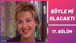 Böyle mi Olacaktı | 17. Bölüm