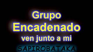 encadenado - ven junto a mi chords