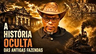 A História Oculta das Antigas Fazendas Brasileiras