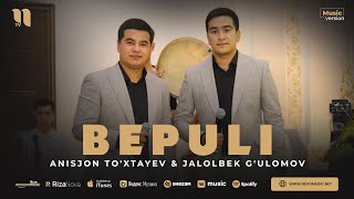 Anisjon To'xtayev & Jalolbek G'ulomov - Bepuli (audio 2023)