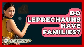 Do Leprechauns Have Families? - Exploring Ancient Myths