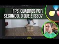 AULA 5 - FPS, quadros por segundo, o que é isso?