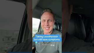 Part 2- Taking Levothyroxine But Still Have Symptoms?
