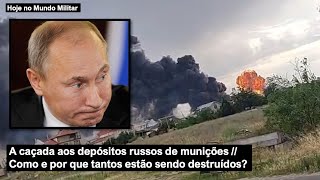 A caçada aos depósitos russos de munições - Como e por que tantos estão sendo destruídos?