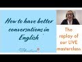 How to have better conversations in English (LIVE masterclass replay)