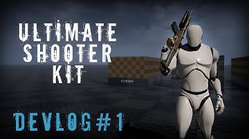 UE4 | DevLog#1 | Ultimate Shooter Kit