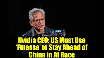 Nvidia CEO: US Must Use ‘Finesse’ to Stay Ahead of China in AI Race | Jensen Huang Insights